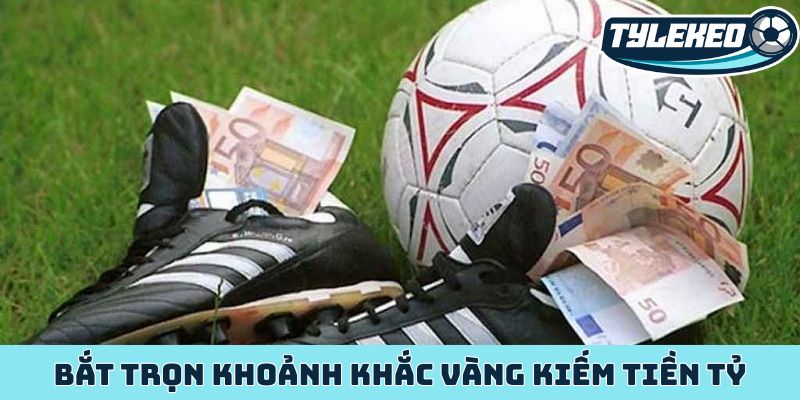 Bắt trọn khoảnh khắc vàng kiếm tiền tỷ