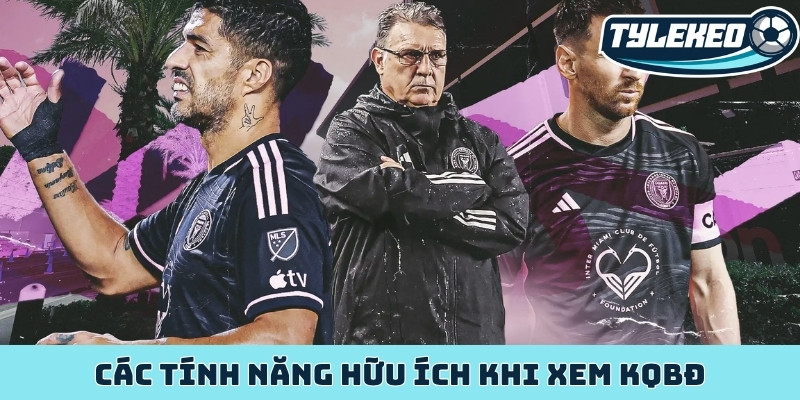 Các tính năng hữu ích khi xem KQBĐ