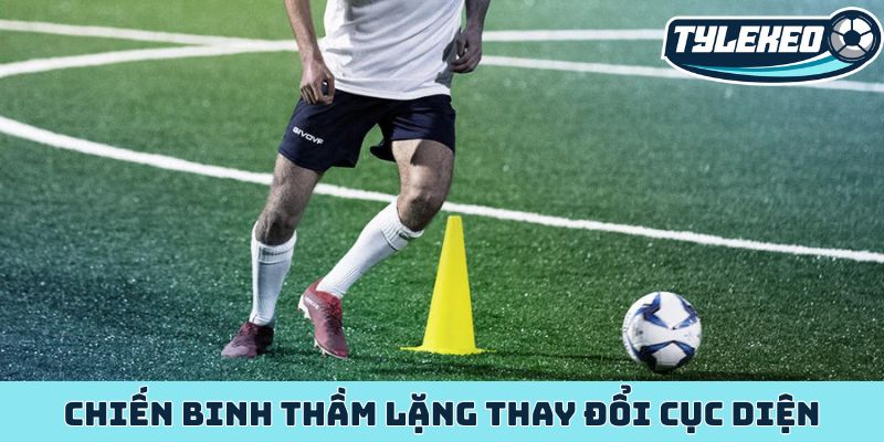 Chiến binh thầm lặng thay đổi cục diện