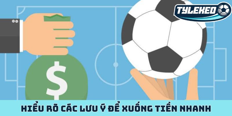 Hiểu rõ các lưu ý để xuống tiền nhanh