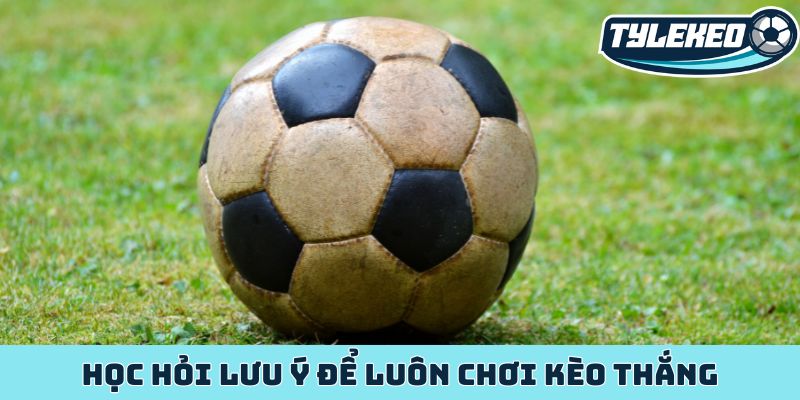 Kèo tổng số bàn thắng - Chiến lược làm giàu từ kèo Tài Xỉu 3 Học hỏi lưu ý để luôn chơi kèo thắng