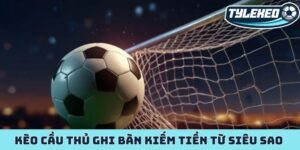 Kèo cầu thủ ghi bàn