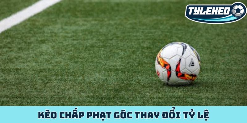 Kèo chấp phạt góc thay đổi tỷ lệ
