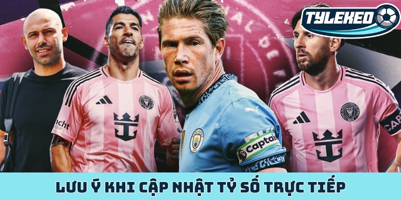 Lưu ý khi cập nhật tỷ số trực tiếp