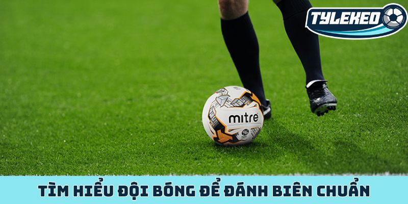 Tìm hiểu đội bóng để đánh biên chuẩn