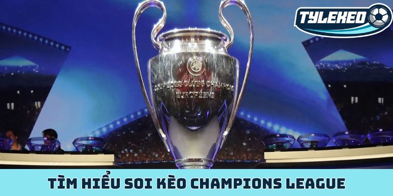 Chiến thuật soi kèo Champions League - Bí kíp vàng thắng lớn 1 Tìm hiểu soi kèo Champions League