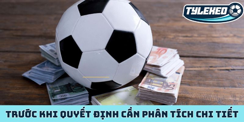 Trước khi quyết định cần phân tích chi tiết