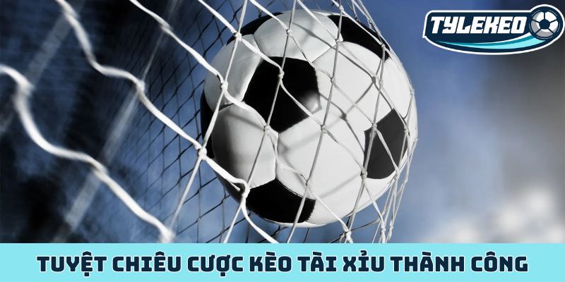 Tuyệt chiêu cược kèo tài xỉu thành công