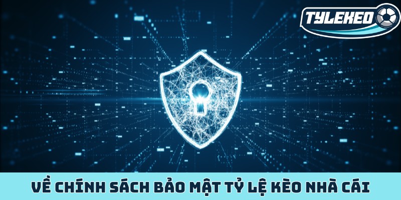 Về chính sách bảo mật Tỷ Lệ Kèo Nhà Cái