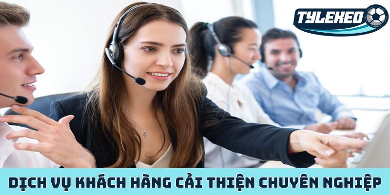 Dịch vụ khách hàng cải thiện chuyên nghiệp