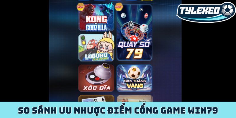 So sánh ưu nhược điểm cổng game WIN79